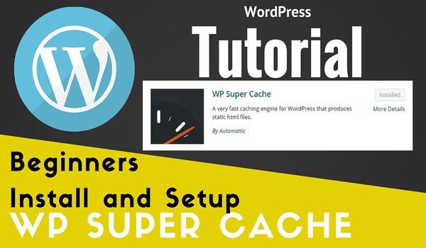 Hướng dẫn cài đặt WP Super Cache - plugin tăng tốc Wordpress (1)